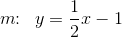 m\! \! :\; \; y=\frac{1}{2}x-1