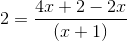 2=\frac{4x+2-2x}{(x+1)}