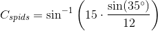 C_{spids}=\sin^{-1}\left (15\cdot \frac{\sin(35^{\circ})}{12} \right )