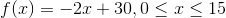 f(x)=-2x+30, 0\leq x\leq 15