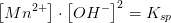 \left [ Mn^{2+} \right ]\cdot \left [ OH^{-} \right ]^2=K_{sp}