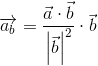 \overrightarrow{a_{b}}=\frac{\vec{a}\cdot\vec{b}}{\left|\vec{b}\right|^2}\cdot\vec{b}