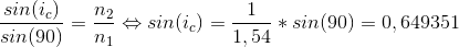 \frac{sin(i_{c})}{sin(90)}=\frac{n_{2}}{n_{1}}\Leftrightarrow sin(i_{c})=\frac{1}{1,54}*sin(90)=0,649351