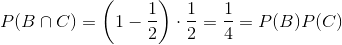 P(B\cap C) = \left( 1-\frac{1}{2}\right)\cdot \frac{1}{2} = \frac{1}{4} = P(B)P(C)