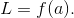 L = f(a).