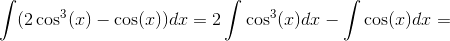 \int (2\cos^3(x)-\cos(x))dx=2\int \cos^3(x)dx-\int \cos(x)dx=