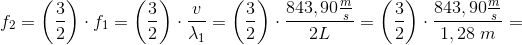 f_2 =\left (\frac{3}{2} \right )\cdot f_1=\left (\frac{3}{2} \right )\cdot \frac{v}{\lambda _1}=\left ( \frac{3}{2} \right )\cdot \frac{843,90\frac{m}{s}}{2L}=\left ( \frac{3}{2} \right )\cdot \frac{843,90\frac{m}{s}}{1,28\; m}=