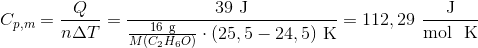 C_{p,m}=\frac{Q}{n\Delta T}=\frac{39\ \textup{J}}{\frac{16\ \textup{g}}{M(C_2H_6O)}\cdot (25,5-24,5)\ \textup{K}}=112,29\ \frac{\textup{J}}{\textup{mol \ K}}