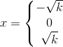 x=\left\{\begin{matrix} -\sqrt{k}\\ 0 \\ \sqrt{k} \end{matrix}\right.