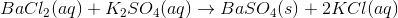 BaCl_2(aq)+K_2SO_4(aq)\rightarrow BaSO_4(s)+2KCl(aq)
