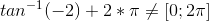 tan^{-1}(-2)+2*\pi \neq [0;2\pi ]