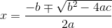 x={}\frac{-b\mp \sqrt{b^{2}-4ac}}{2a}