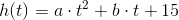 h(t)=a\cdot t^2+b\cdot t+15