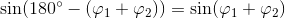 \sin(180^{\circ}-(\varphi_ 1+\varphi_ 2))=\sin(\varphi_ 1+\varphi_ 2)