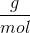 \frac{g}{mol}