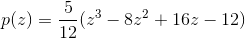 p(z)=\frac{5}{12}(z^3-8z^2+16z-12)