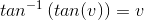 tan^{-1}\left ( tan(v) \right )=v
