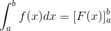 \int_{a}^{b} f(x)dx=[F(x)]^b_a