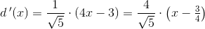 d{\, }'(x)=\frac{1}{\sqrt{5}}\cdot \left ( 4x-3 \right )=\frac{4}{\sqrt{5}}\cdot \left ( x-\tfrac{3}{4} \right )