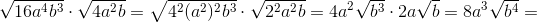 \sqrt{16a^4b^3}\cdot \sqrt{4a^2b}=\sqrt{4^2(a^2)^2b^3}\cdot \sqrt{2^2a^2b}=4a^2\sqrt{b^3}\cdot 2a\sqrt{b}=8a^3\sqrt{b^4}=