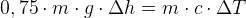 0,75\cdot m\cdot g\cdot \Delta h=m\cdot c\cdot \Delta T