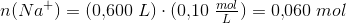 n(Na^{+})=(0{,}600\; L)\cdot (0{,}10\; \tfrac{mol}{L})=0{,}060\; mol
