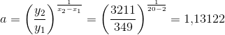 a=\left ( \frac{y_2}{y_1} \right )^{\frac{1}{x_2-x_1}}=\left ( \frac{3211}{349} \right )^{\frac{1}{20-2}}=1{,}13122