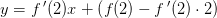 y=f{\, }'(2)x+\left ( f(2)- f{\, }'(2)\cdot 2\right )