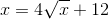 x=4\sqrt{x}+12