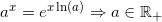 \small a^x=e^{x\ln(a)}\Rightarrow a\in\mathbb{R}_+