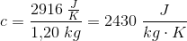 c=\frac{2916\; \frac{J}{K}}{1{,}20\; kg}=2430\; \frac{J}{kg\cdot K}