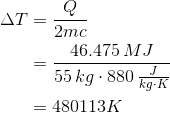 \begin{align*} \Delta T &= \frac{Q}{2mc} \\ &= \frac{46.475\,MJ}{55\,kg\cdot 880\,\tfrac{J}{kg\cdot K}} \\ &= 480113K \end{align*}