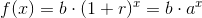 f(x)=b\cdot (1+r)^x=b\cdot a^x