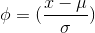 \phi = (\frac{x- \mu }{\sigma })