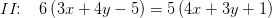 II\! \! :\; \; \; 6\left ( 3x+4y-5 \right )=5\left ( 4x+3y+1 \right )