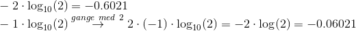 \\ -2\cdot \log_{10}(2)=-0.6021\\ -1\cdot \log_{10}(2)\overset{gange \ med \ 2}{\rightarrow} 2\cdot(-1)\cdot\log_{10}(2) = -2\cdot\log(2)=-0.06021