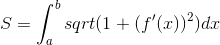 S=\int^b_a sqrt(1+(f'(x))^2) dx