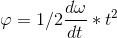 \varphi = 1/2 \frac{d\omega }{dt}* t^2