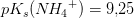 pK_s({N\! H_4}^+)=9{,}25