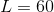 L=60
