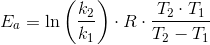 E_a=\ln\left ( \frac{k_2}{k_1} \right )\cdot R\cdot \frac{T_2\cdot T_1}{T_2- T_1}