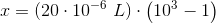 x=(20\cdot 10^{-6}\; L)\cdot \left ( 10^3-1 \right )