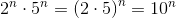 2^{n}\cdot 5^{n}=\left ( 2\cdot 5 \right )^n=10^{n}