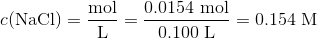 c(\text{NaCl})=\frac{\text{mol}}{\text{L}}=\frac{0.0154~ \text{mol}}{0.100 ~\text{L}}=0.154~\text{M}