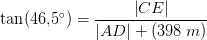 \tan(46{,}5^\circ)=\frac{\left | CE \right |}{\left | AD \right |+(398\; m)}