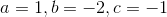 a=1,b=-2,c=-1