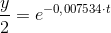 \frac{y}{2}=e^{-0{,}007534\cdot t}