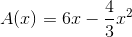 A(x)=6x-\frac{4}{3}x^{2}