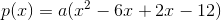 p(x)=a(x^2-6x+2x-12)
