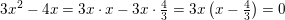 \small \small 3x^2-4x=3x\cdot x-3x\cdot \tfrac{4}{3}=3x\left (x-\tfrac{4}{3} \right )=0